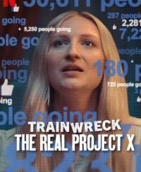 Trainwreck: The Real Project X (2025) MOVIE